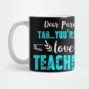 Dear Parents Tag You're It Funny Teacher gift Mug